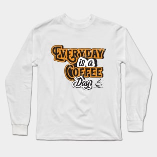 Everyday is a coffee day Brown Gold Caffeine Lover Long Sleeve T-Shirt